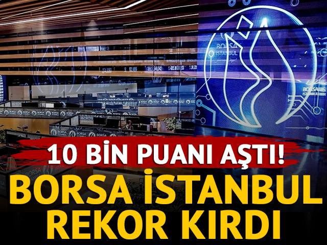 Tarihi rekor! Borsa İstanbul 10 bin puanı gördü