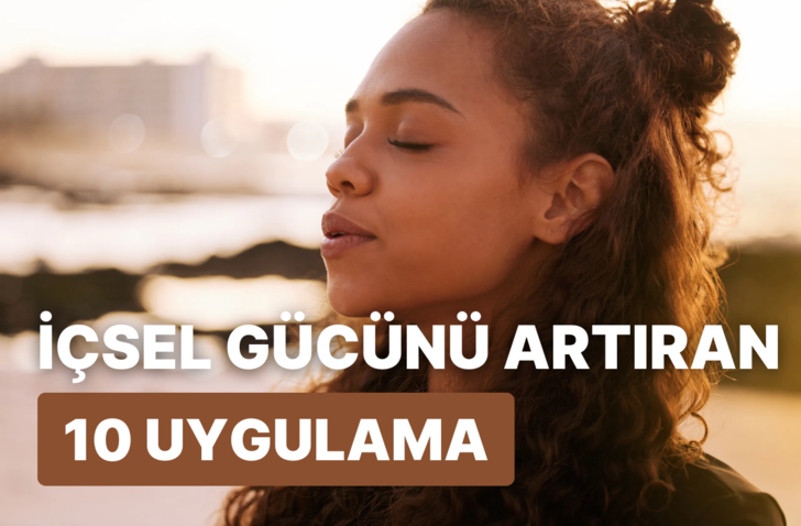 İçsel gücünü artırmak için yapman gereken 10 şey