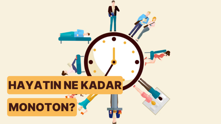 Senin hayatın ne kadar monoton?