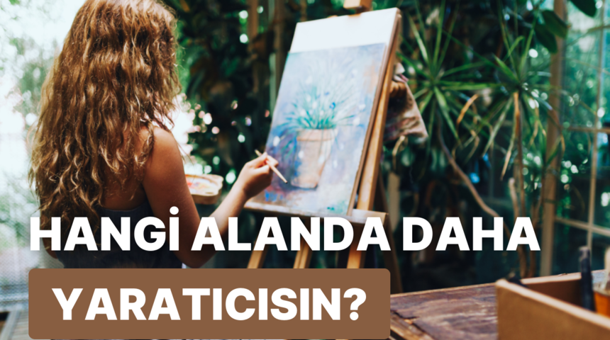 Senin en yaratıcı olduğun alan ne?