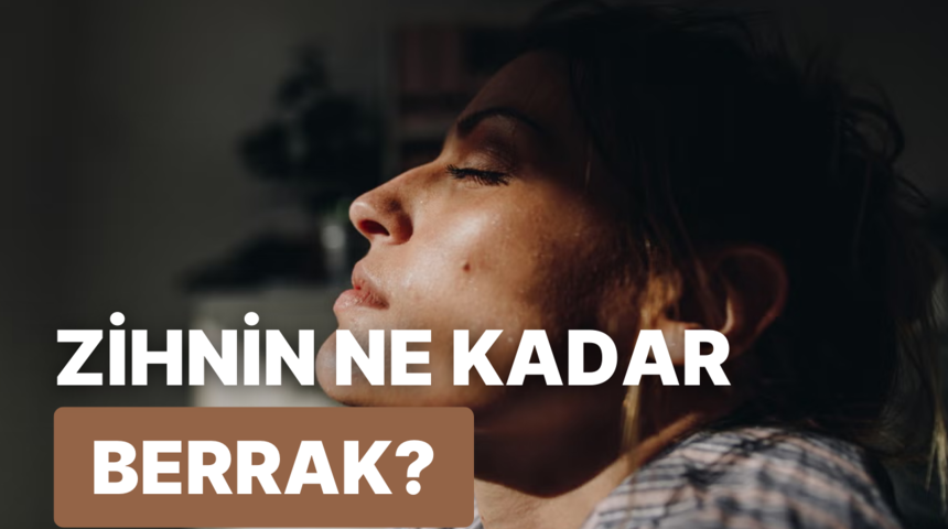 Zihnin ne kadar berrak?