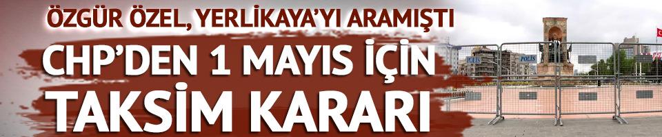 Özgür Özel, Bakan Yerlikaya'yı aramıştı! CHP'den 1 Mayıs için 'Taksim' kararı