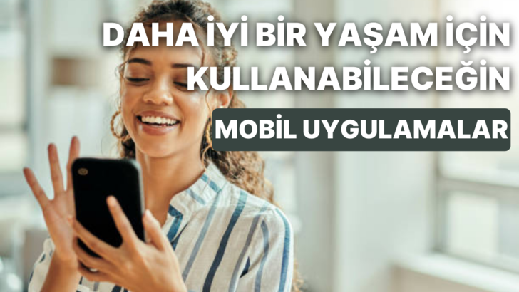 Daha iyi bir yaşam için kullanman gereken 11 mobil uygulama