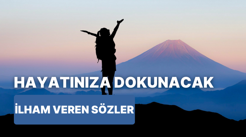 Hayatınızı daha pozitif hale getirecek 10 ilham verici alıntı