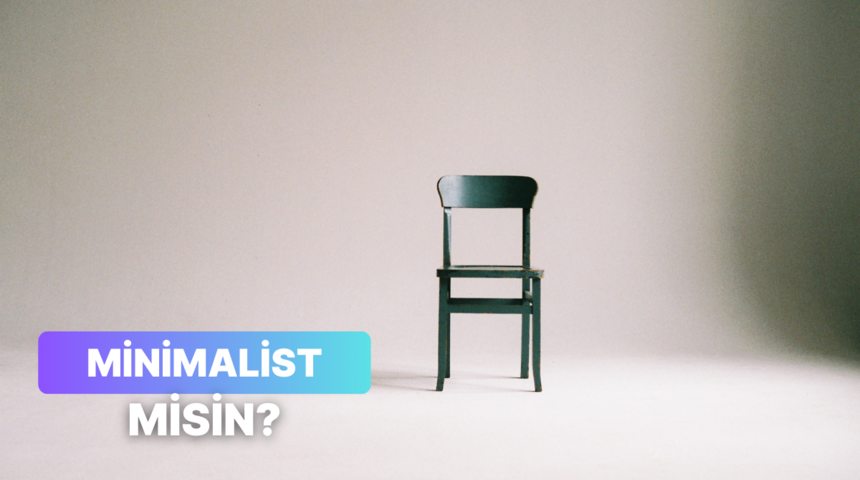 Senin tarzın ne kadar minimalist?