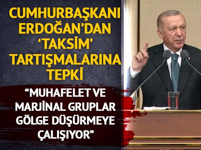 Cumhurbaşkanı Erdoğan'dan önemli açıklamalar! "Taksim meydanı mitinge uygun değil"