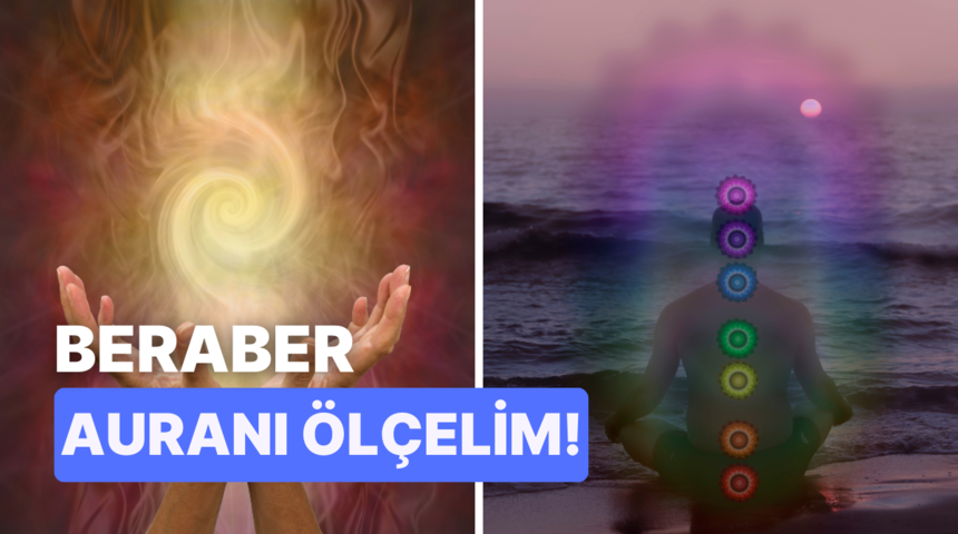 Senin auranı &ouml;l&ccedil;&uuml;yoruz!