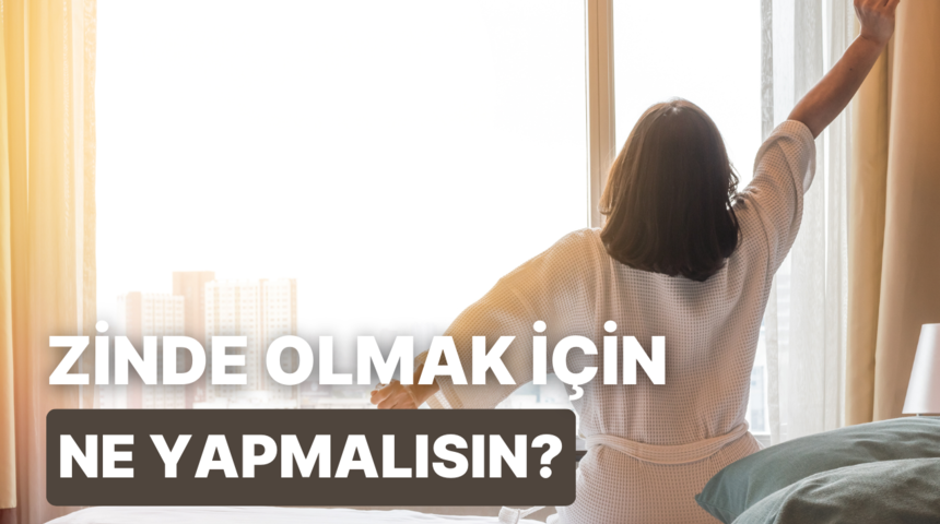 Sana zinde hissettirecek şey ne?