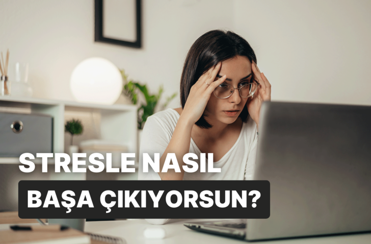 Stresle başa çıkma yöntemin ne?
