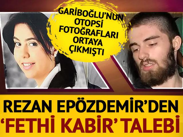 Cem Garipoğlu’nun otopsi fotoğrafları ortaya çıkmıştı! Rezan Epözdemir'den 'fethi kabir' talebi