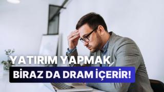 Yatırım Yapmaya Karar Veren Herkesin Yaşadığı 6 Mini Dram