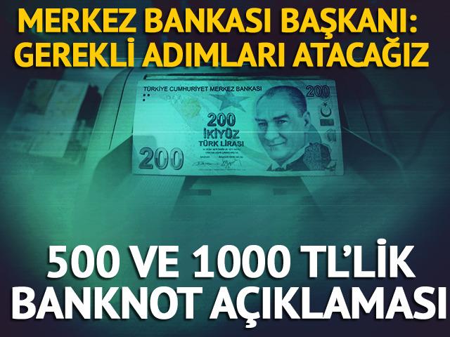 SON DAKİKA: 500 ve 1000 TL'lik banknotlar mı geliyor? Merkez Bankası Başkanı'ndan açıklama