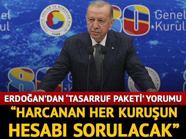 Erdoğan'dan 'tasarruf paketi' yorumu! "Harcanan her kuruşun hesabı sorulacak"