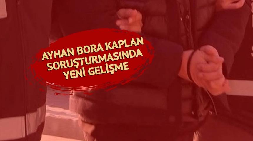 SON DAKİKA | Ayhan Bora Kaplan soruşturmasında bir kişi daha g&ouml;zaltına alındı