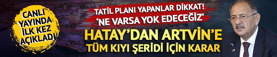 Hatay'dan Artvin'e, Türkiye'nin tüm kıyıları için karar!