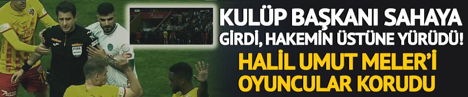 Kayserispor Başkanı Ali Çamlı sahaya girdi, Halil Umut Meler'in üzerine yürüdü!
