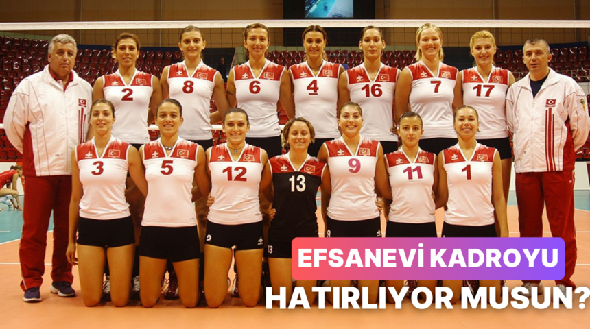 Sadece Oldlar Bilir! Filenin Sultanları’nın Efsane Kadrosunu Ne Kadar İyi Hatırlıyorsun?