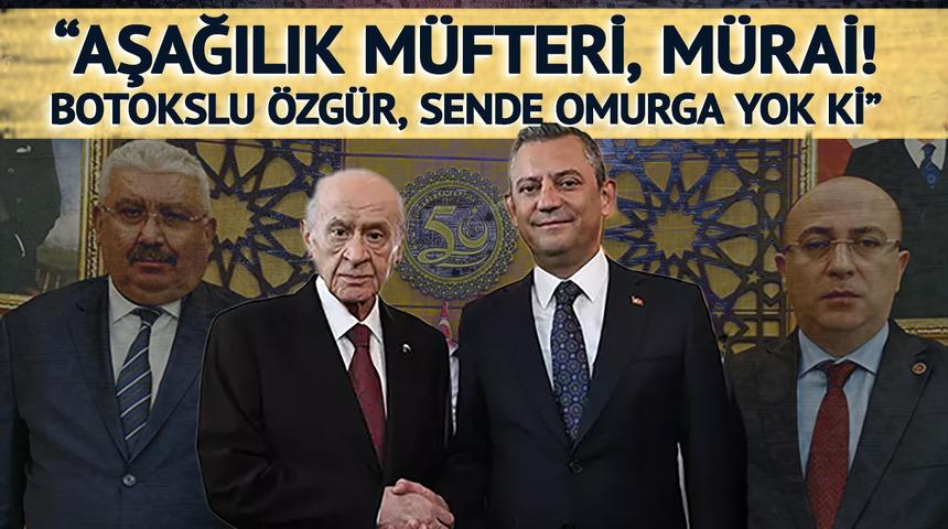 Özgür Özel'e çok ağır ifadeler! MHP'liler ateş püskürdü: "Botokslu Özgür, aşağılık müfteri, ikiyüzlü, sende omurga yok"