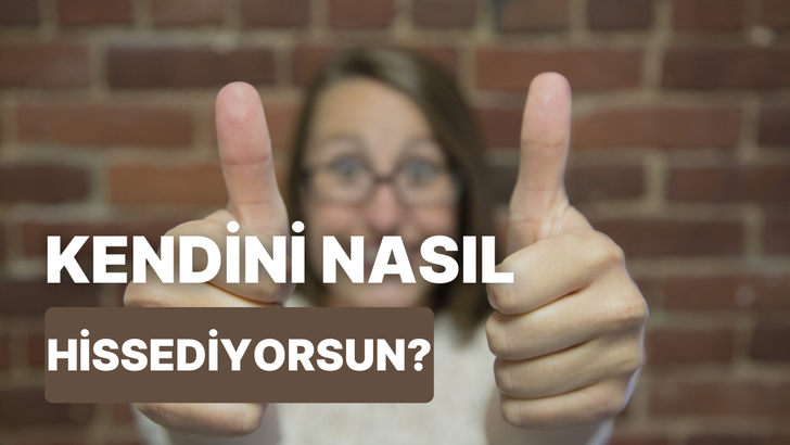 Kendini ne kadar iyi hissediyorsun?