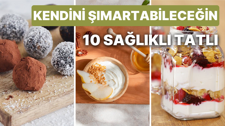 Kendini şımartabileceğin 10 sağlıklı tatlı