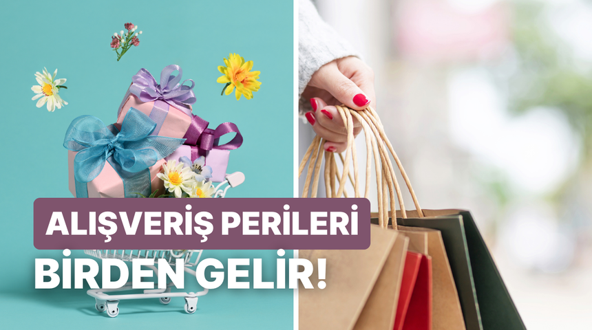 Ne zaman geleceği belli olmaz! Alışveriş perilerinin birden geldiği anlar