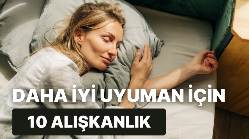 Daha iyi uyumanı sağlayacak 10 alışkanlık