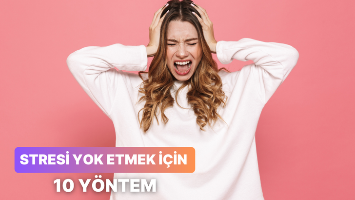 Stresi pazara gönderecek 10 yöntem