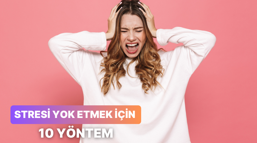 Stresi pazara g&ouml;nderecek 10 y&ouml;ntem