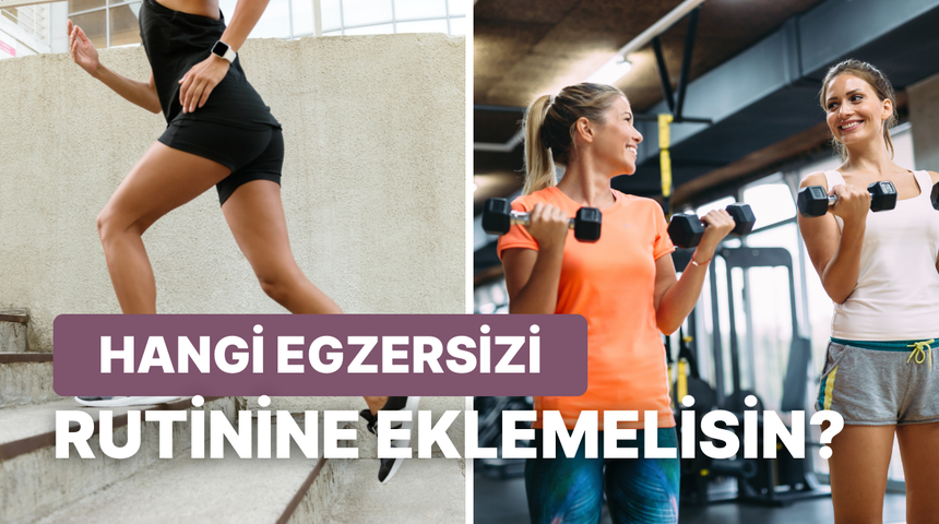 G&uuml;nl&uuml;k rutinine eklemen gereken egzersiz hangisi?