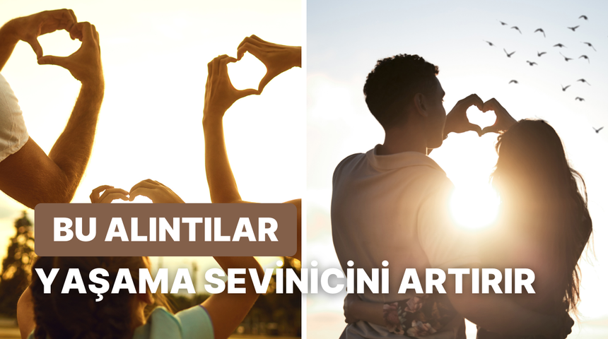 Durduk yere yaşama sevinci verecek 10 alıntı