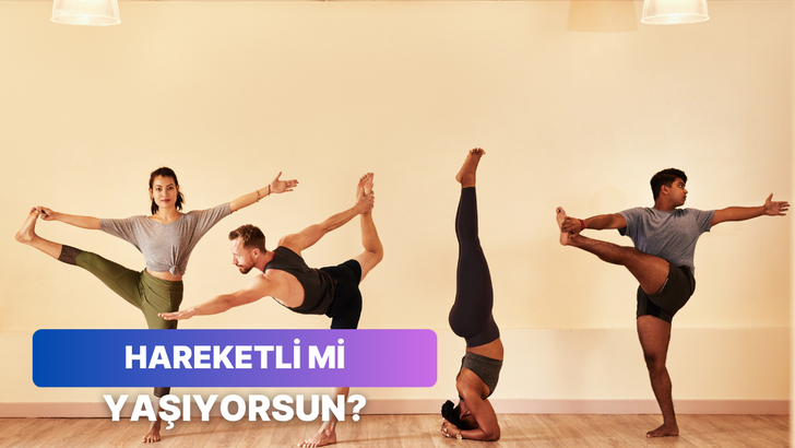 Ne kadar hareketli yaşıyorsun?