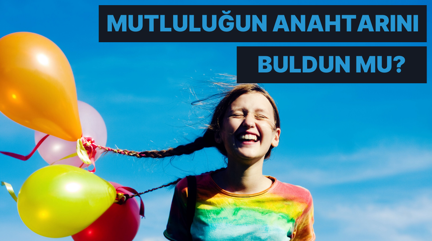Mutluluğun anahtarını bulduğunuzu g&ouml;steren 10 işaret