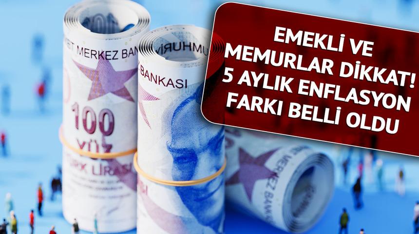 SON DAKİKA: 5 aylık enflasyon farkı ile yeni memur ve emekli maaşı zammı! Nihai zam öncesi en yeni rakamlar: İşte SSK’lısını, Bağ-Kur’lusuna, memuruna maaş tablosu