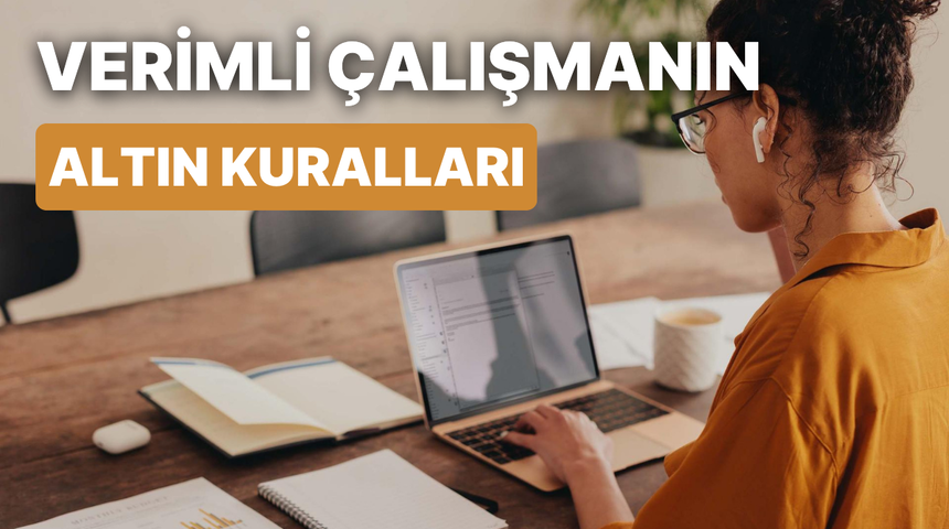 Verimli &ccedil;alışmanın 10 altın kuralı