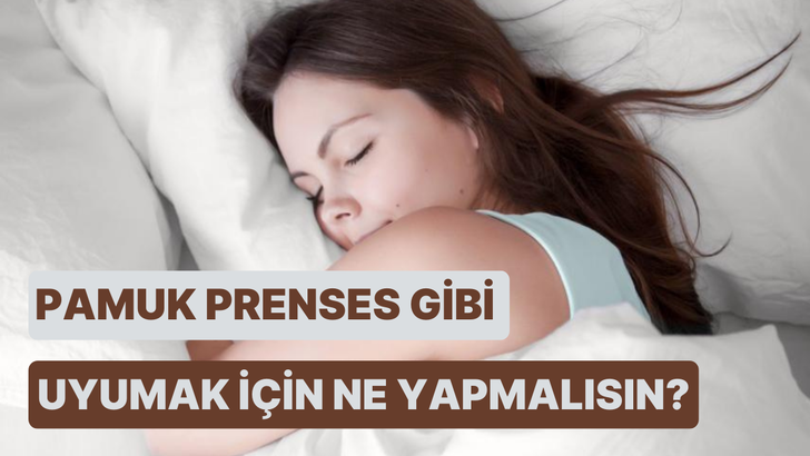 Pamuk Prenses Gibi Uyumak İçin Yapman Gereken 11 Şey