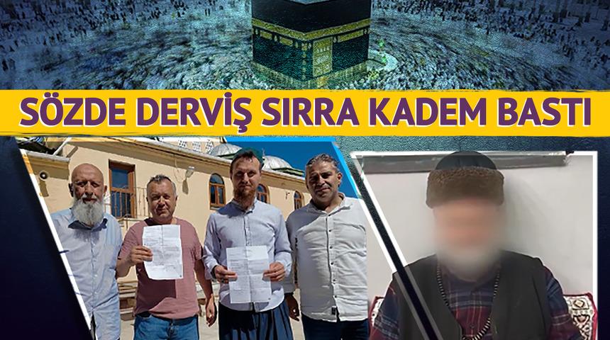 'Ucuza hac' pahalıya patladı: Sözde derviş sırra kadem bastı
