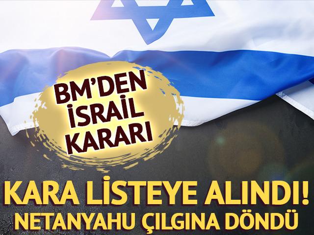 BM, İsrail'i kara listeye aldı! Netanyahu çılgına döndü