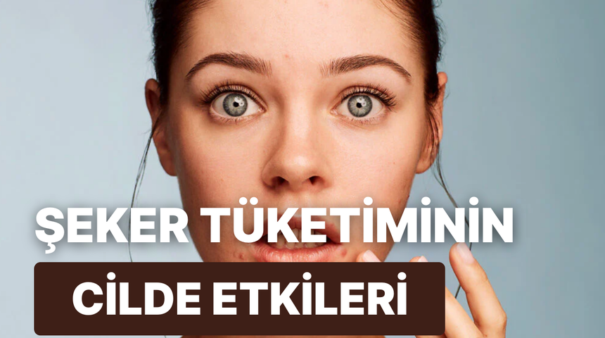 Uzun süre boyunca yoğun şeker tüketiminin cildinize etkileri