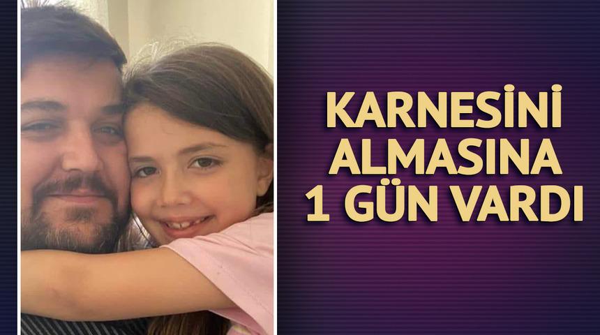 8 yaşındaki Defne karnesini almasına 1 gün kala hayatını kaybetti