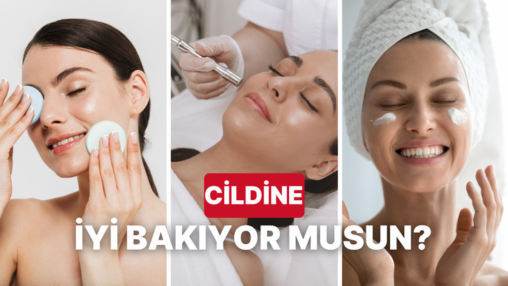 Sen cildine ne kadar iyi davranıyorsun?