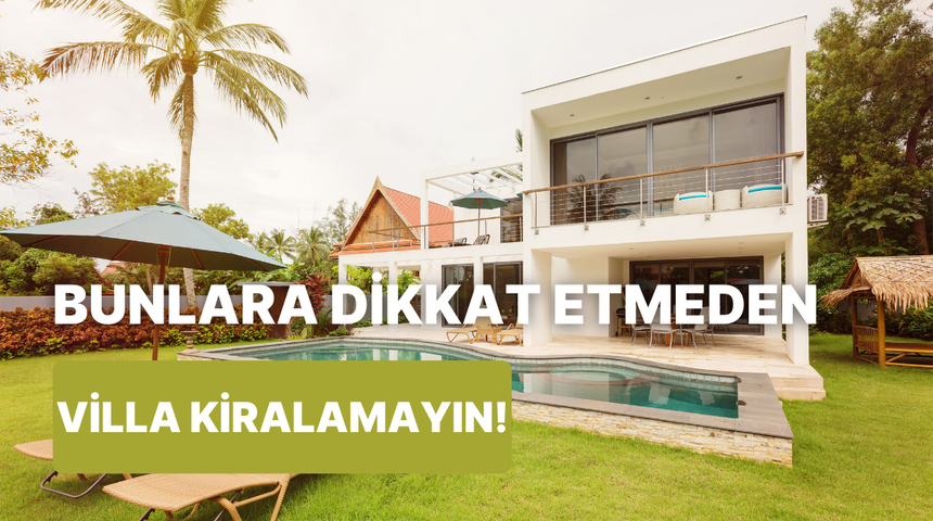 Maviyle yeşilin buluştuğu rüya gibi bir tatil için villa kiralamadan önce bilmeniz gerekenler