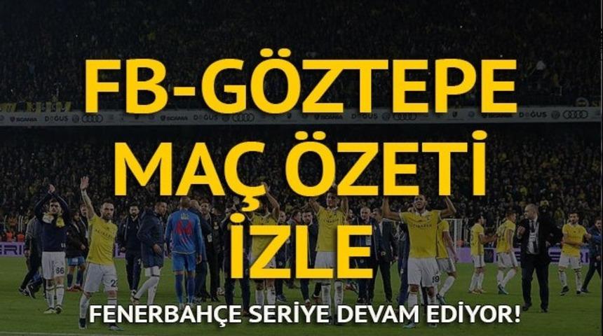 Fenerbah&ccedil;e - G&ouml;ztepe ma&ccedil; &ouml;zeti izle: G&ouml;ztepe'yi 2-1 yenen Fenerbah&ccedil;e seriye devam etti!