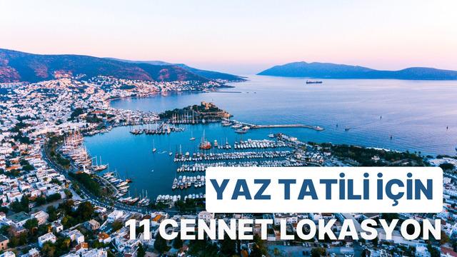 Yaz tatili için unutulmaz bir kaçamak arayanların öğrenmesi gereken 11 cennet lokasyon 