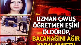 Uzman çavuş öğretmen eşini öldürüp, bacanağını ağır yaralamıştı! Dehşet anını ifadesinde böyle anlattı
