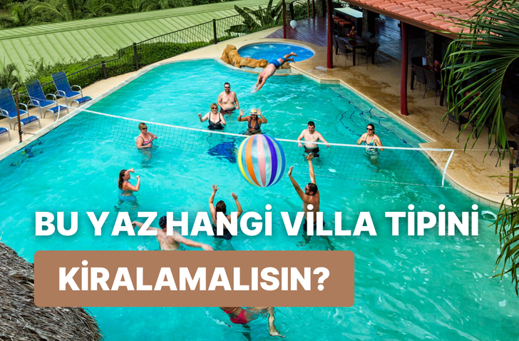 Tercihlerine göre bu yaz hangi villa tipini kiralamalısın?