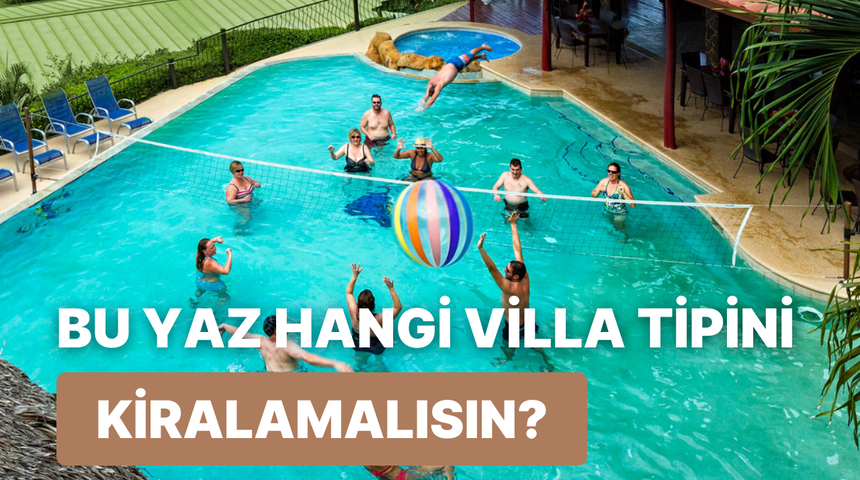 Tercihlerine göre bu yaz hangi villa tipini kiralamalısın?