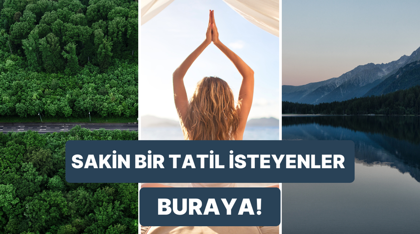 Sessizlik içinde doğa tatili yapmak isteyenlere özel öneriler