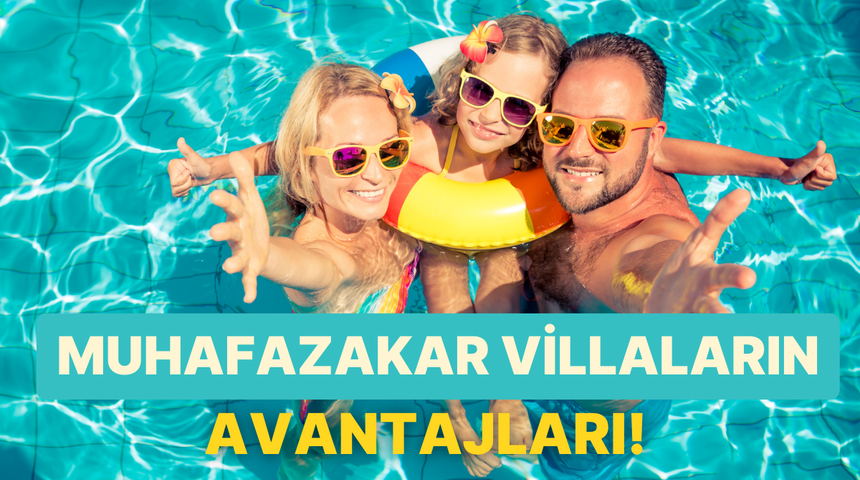 Huzur, konfor ve mahremiyet bir arada sunan muhafazakar villalarda kalmanın avantajları