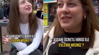 Sokak röportajında Asgari ücretli biriyle evlenir misin? diye soruldu! Birbirinden değişik cevaplar geldi: Belki küçük bir şansı olabilir