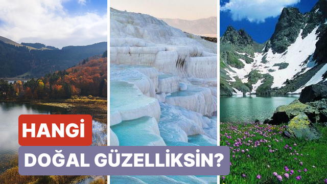 Karakterine göre sen Türkiye’deki hangi doğal güzellik olurdun? 